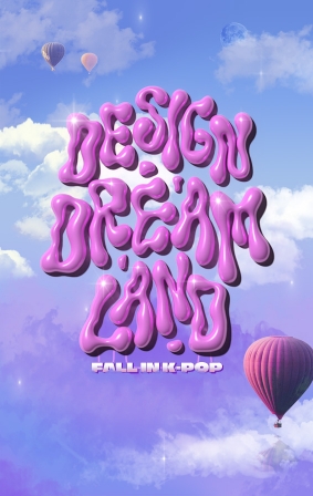 Design Dream Land: Fall in K-POP 디자인 드림 랜드